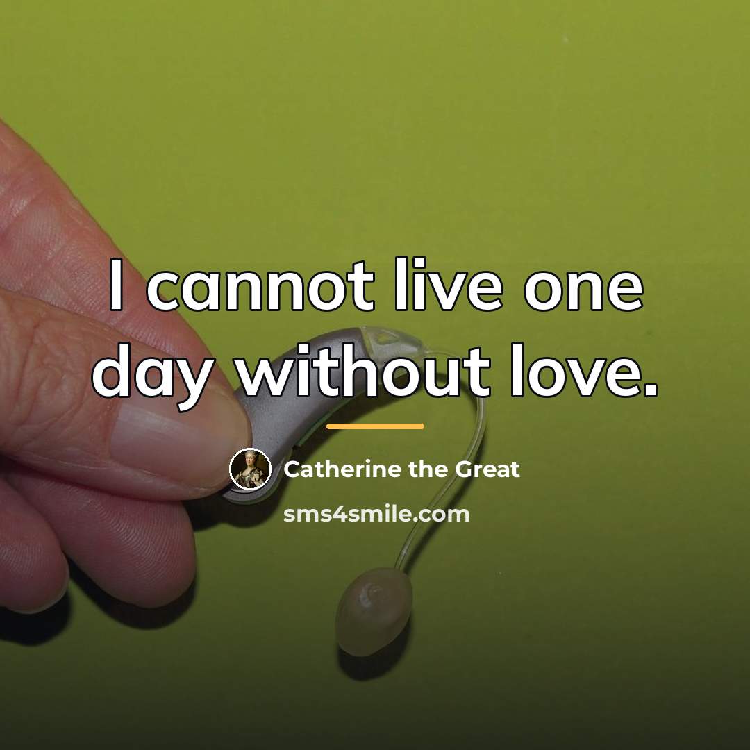 “I cannot live one day without love.…” quote by Catherine the Great