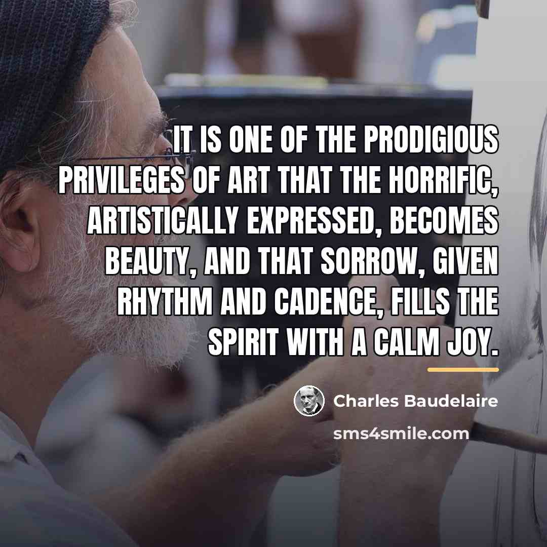 “It is one of the prodigious privileges of art that…” quote by Charles Baudelaire