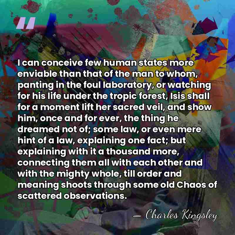 I can conceive few human states more enviable than that of the&hellip; - Charles Kingsley