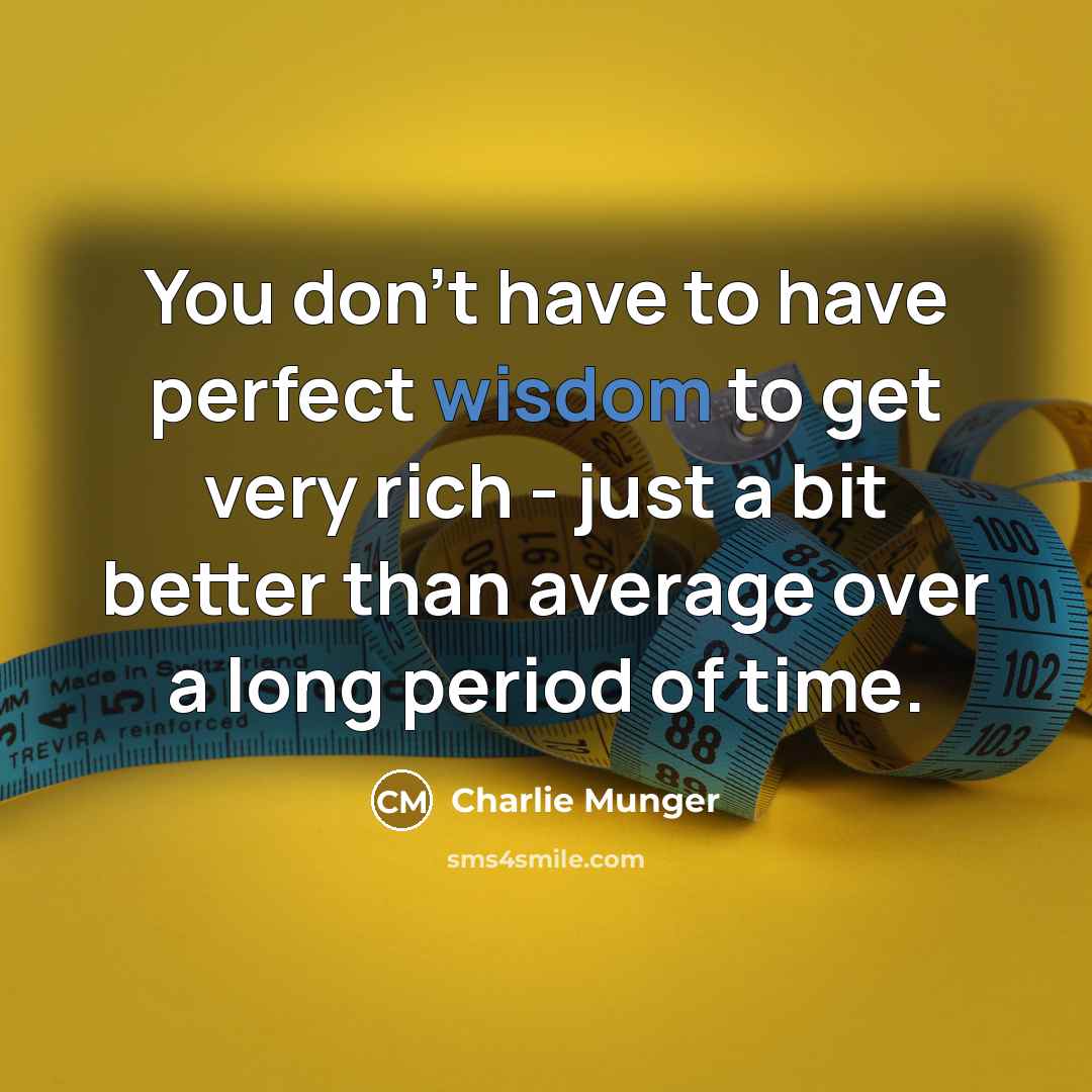 “You don't have to have perfect wisdom to get very…” quote by Charlie Munger