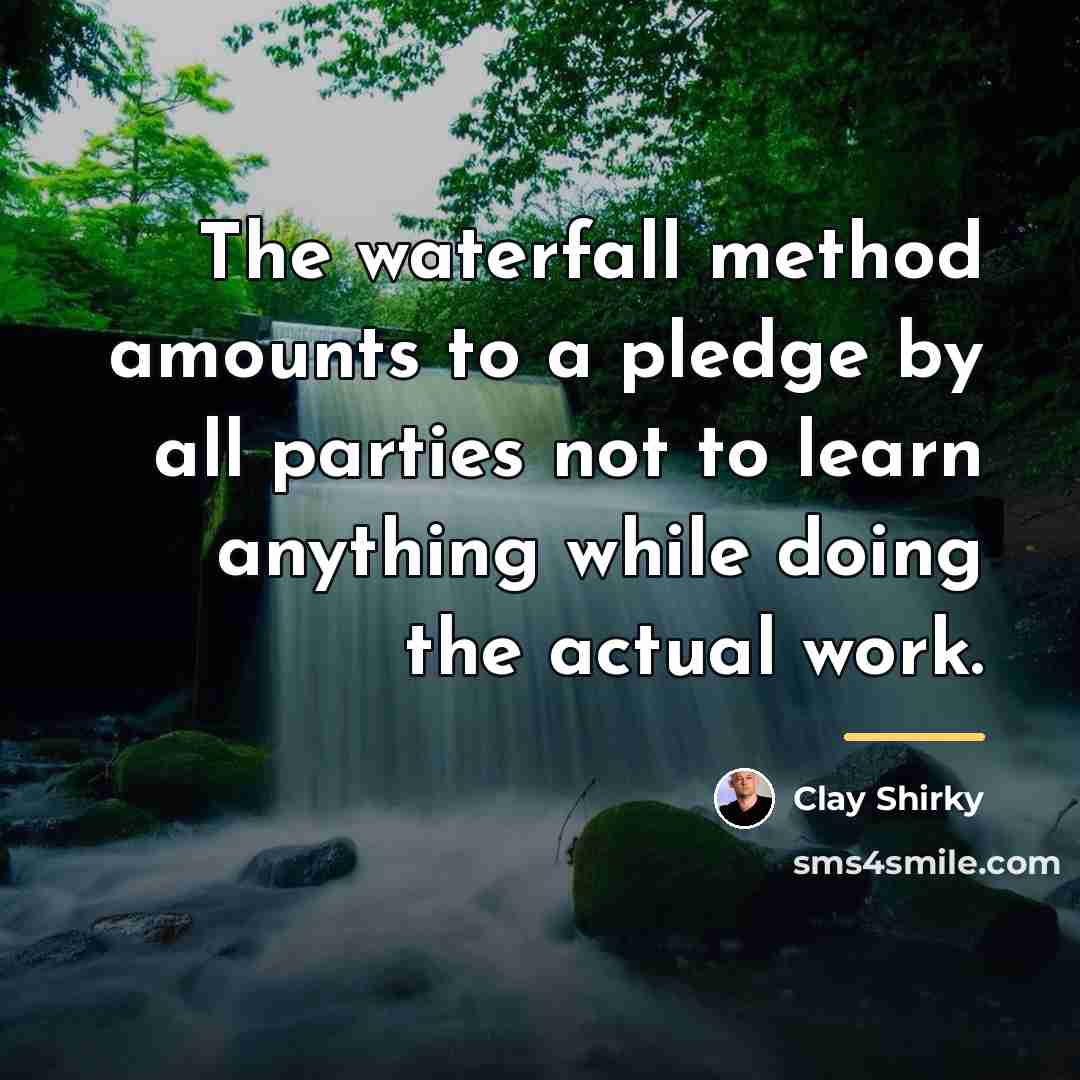 “The waterfall method amounts to a pledge by all parties…” quote by Clay Shirky