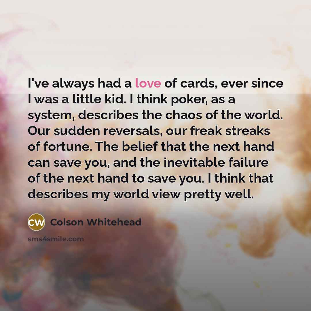 “I've always had a love of cards, ever since I…” quote by Colson Whitehead
