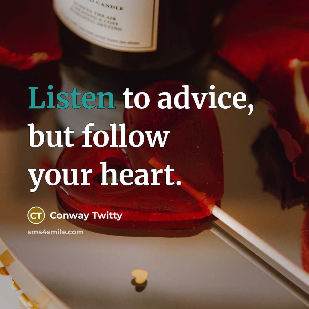 “Listen to advice, but follow your heart.…” quote by Conway Twitty