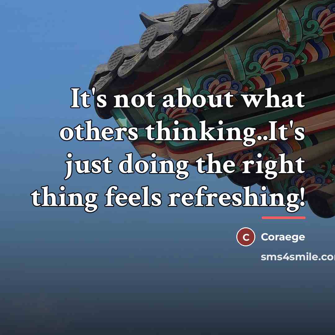 “It's not about what others thinking..It's just doing the right…” quote by Coraege