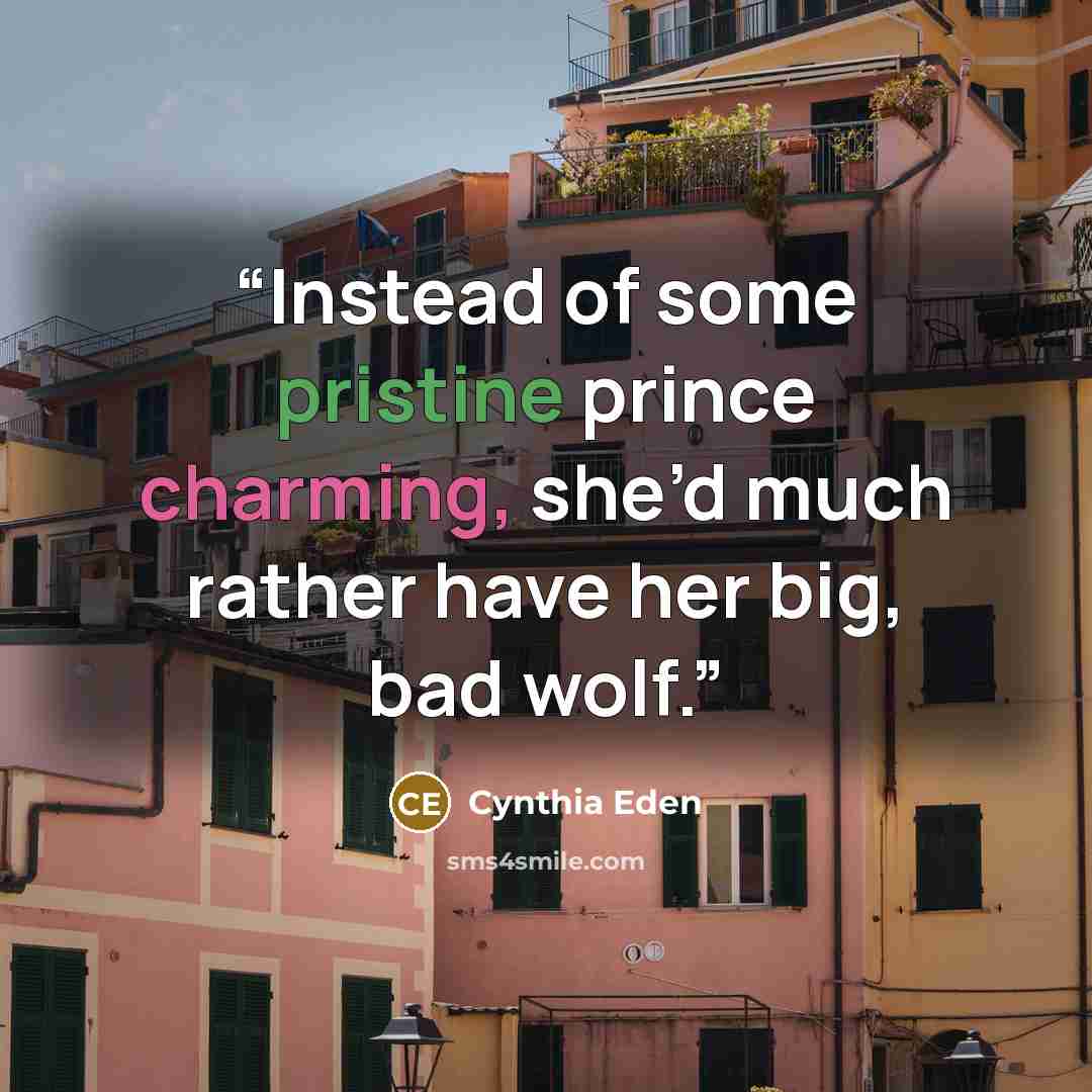 “Instead of some pristine prince charming, she’d much rather have her big, bad wolf.” quote by Cynthia Eden