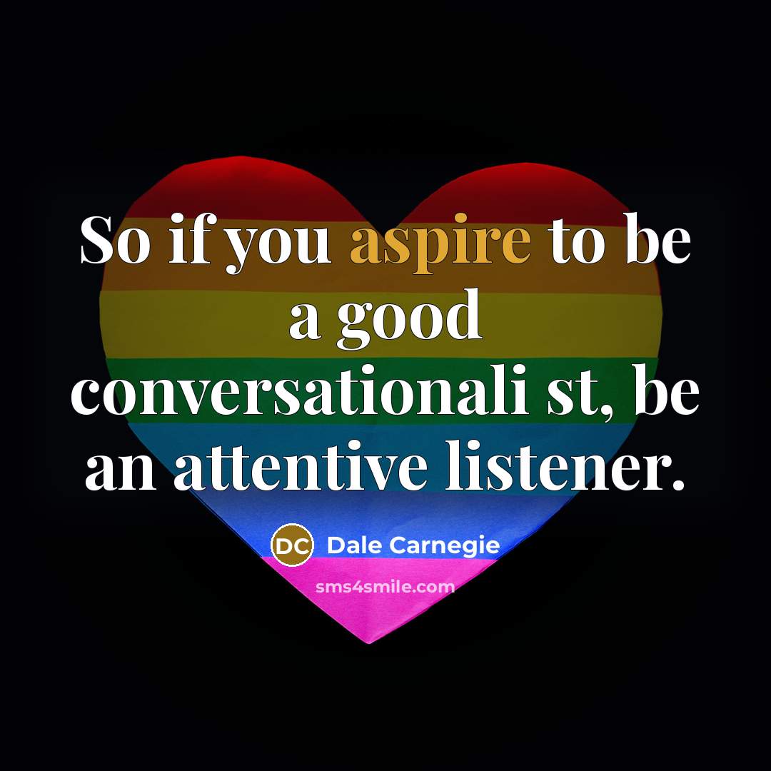 “So if you aspire to be a good conversationali st,…” quote by Dale Carnegie