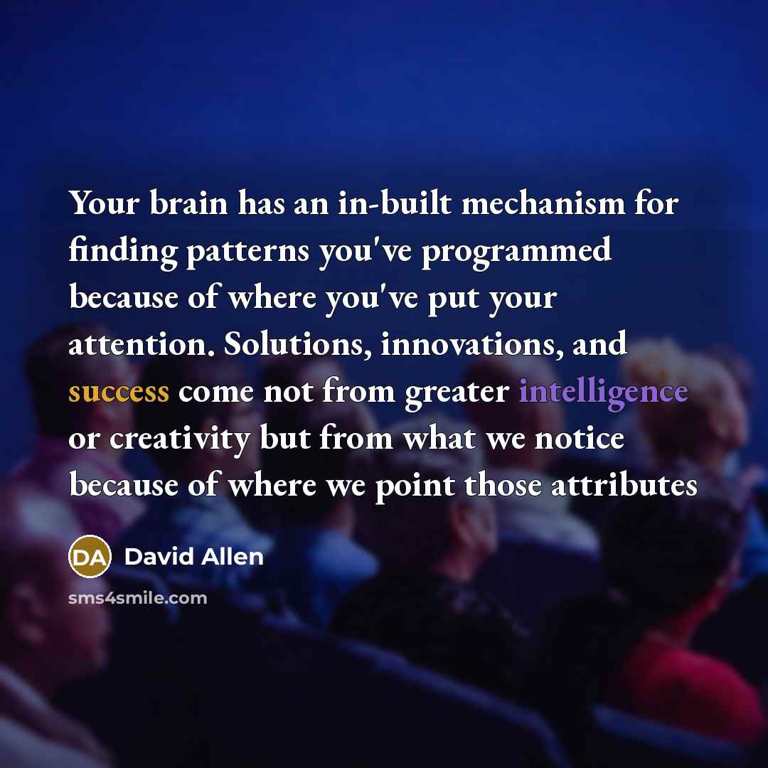 “Your brain has an in-built mechanism for finding patterns you've…” quote by David Allen