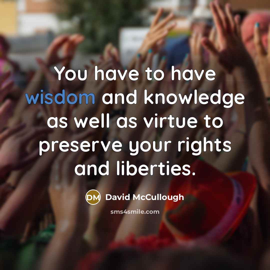 “You have to have wisdom and knowledge as well as…” quote by David McCullough