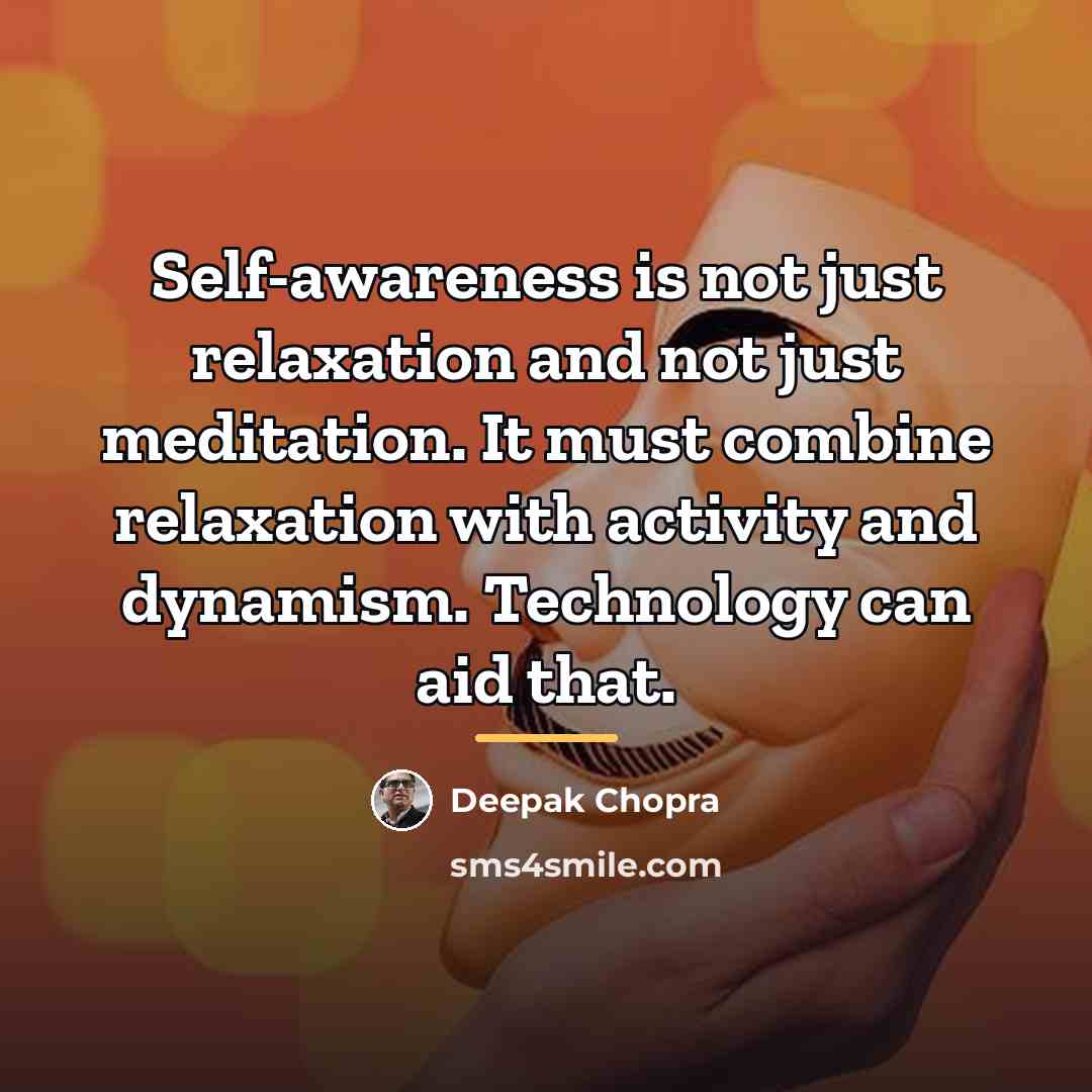 “Self-awareness is not just relaxation and not just meditation. It…” quote by Deepak Chopra