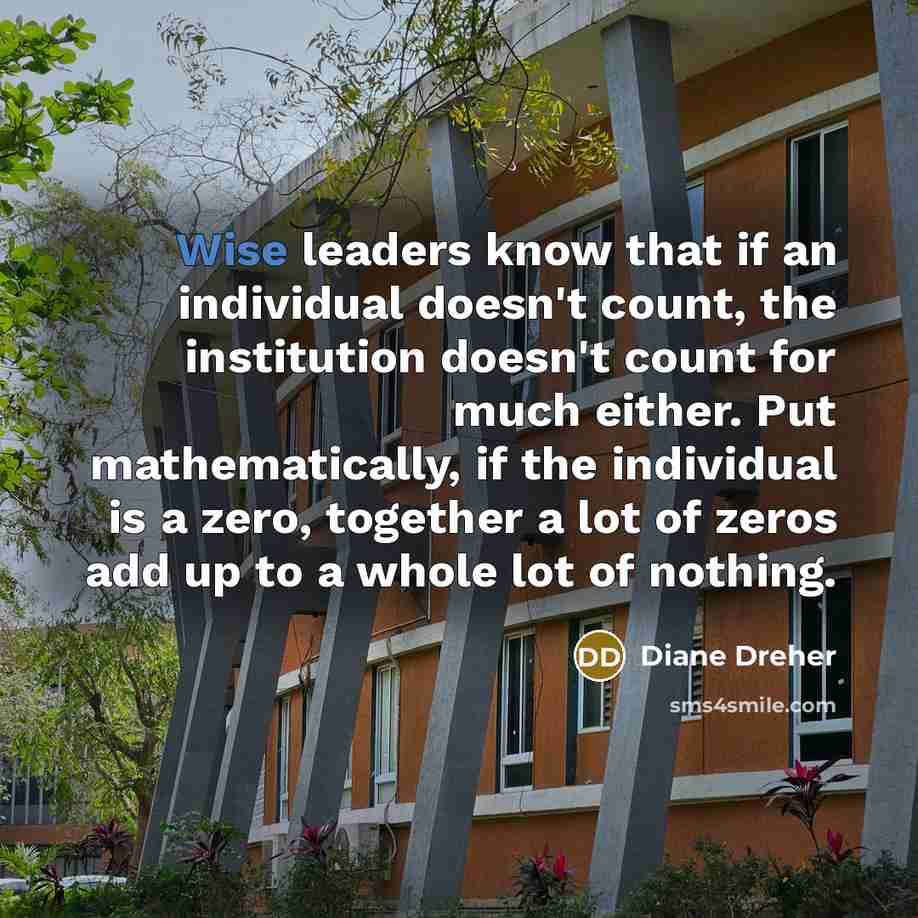 “Wise leaders know that if an individual doesn't count, the…” quote by Diane Dreher