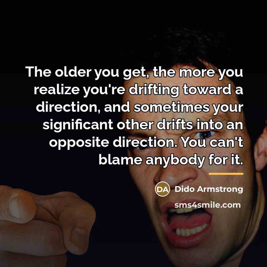 “The older you get, the more you realize you're drifting…” quote by Dido Armstrong