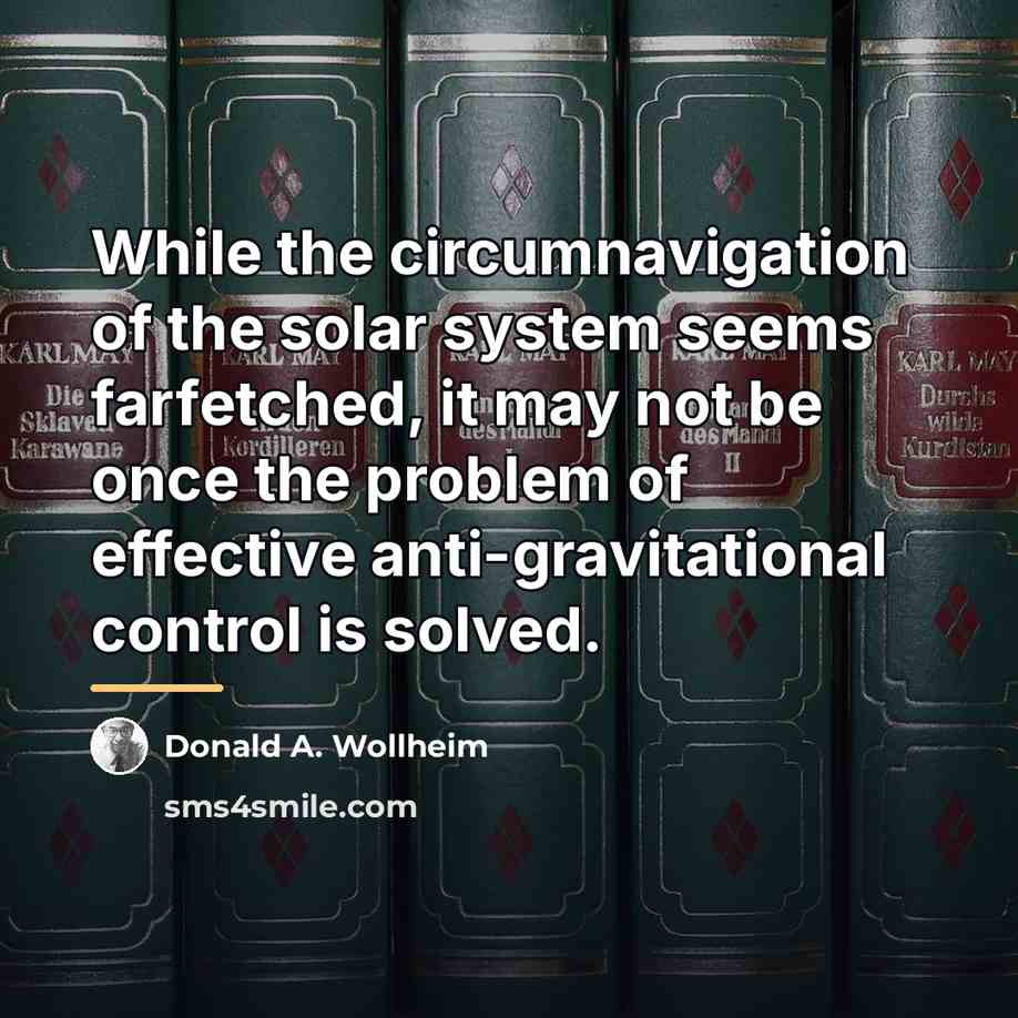 “While the circumnavigation of the solar system seems farfetched, it…” quote by Donald A. Wollheim