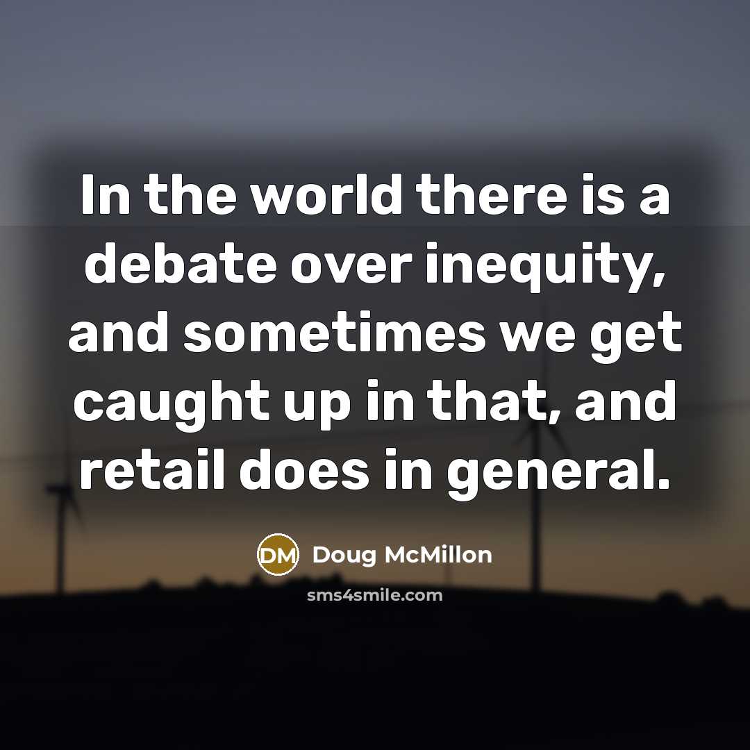 “In the world there is a debate over inequity, and…” quote by Doug McMillon