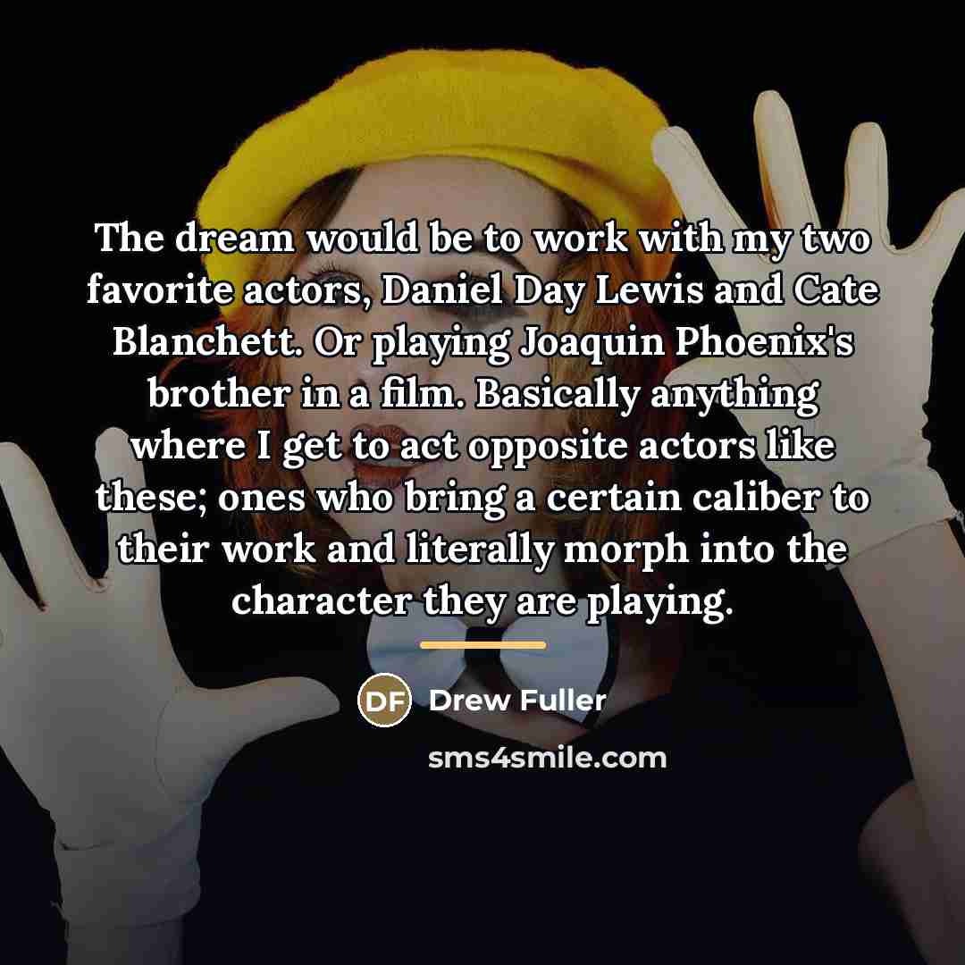 “The dream would be to work with my two favorite…” quote by Drew Fuller