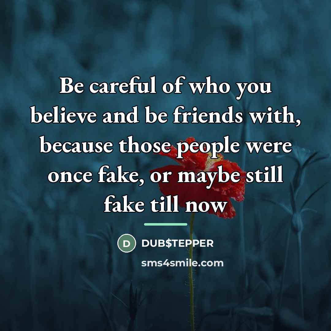“Be careful of who you believe and be friends with,…” quote by DUB$TEPPER