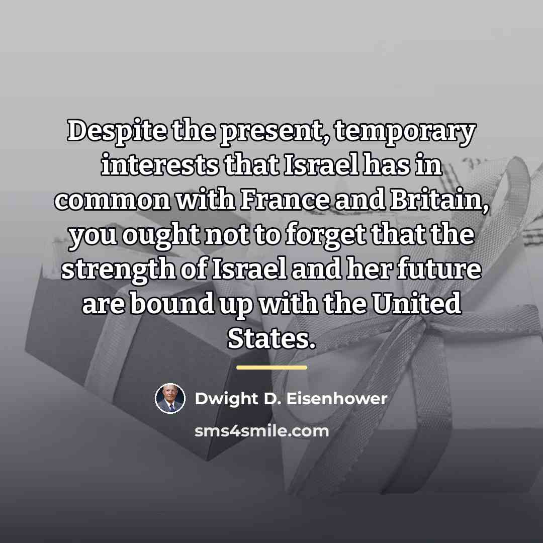 “Despite the present, temporary interests that Israel has in common…” quote by Dwight D. Eisenhower