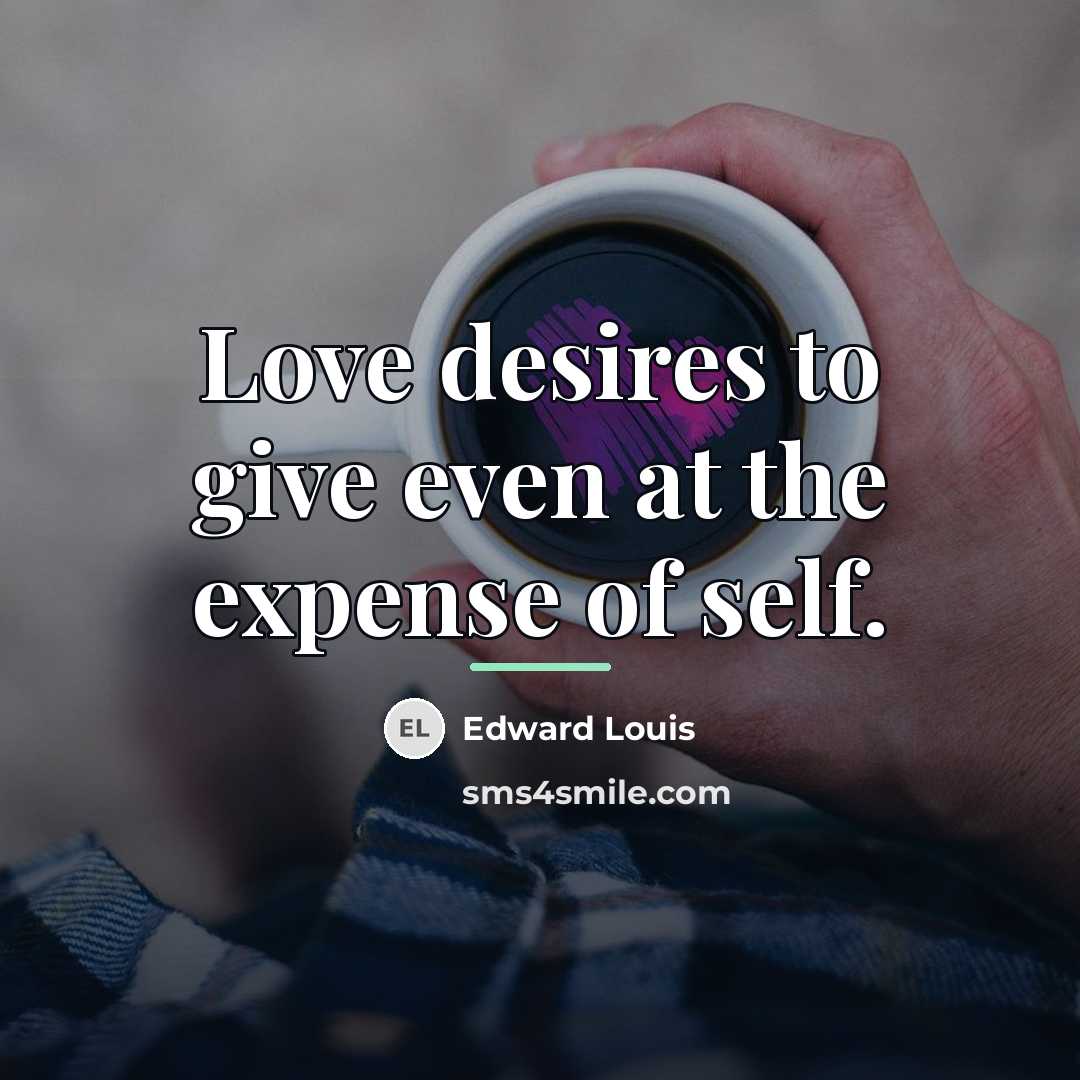 “Love desires to give even at the expense of self.…” quote by Edward Louis