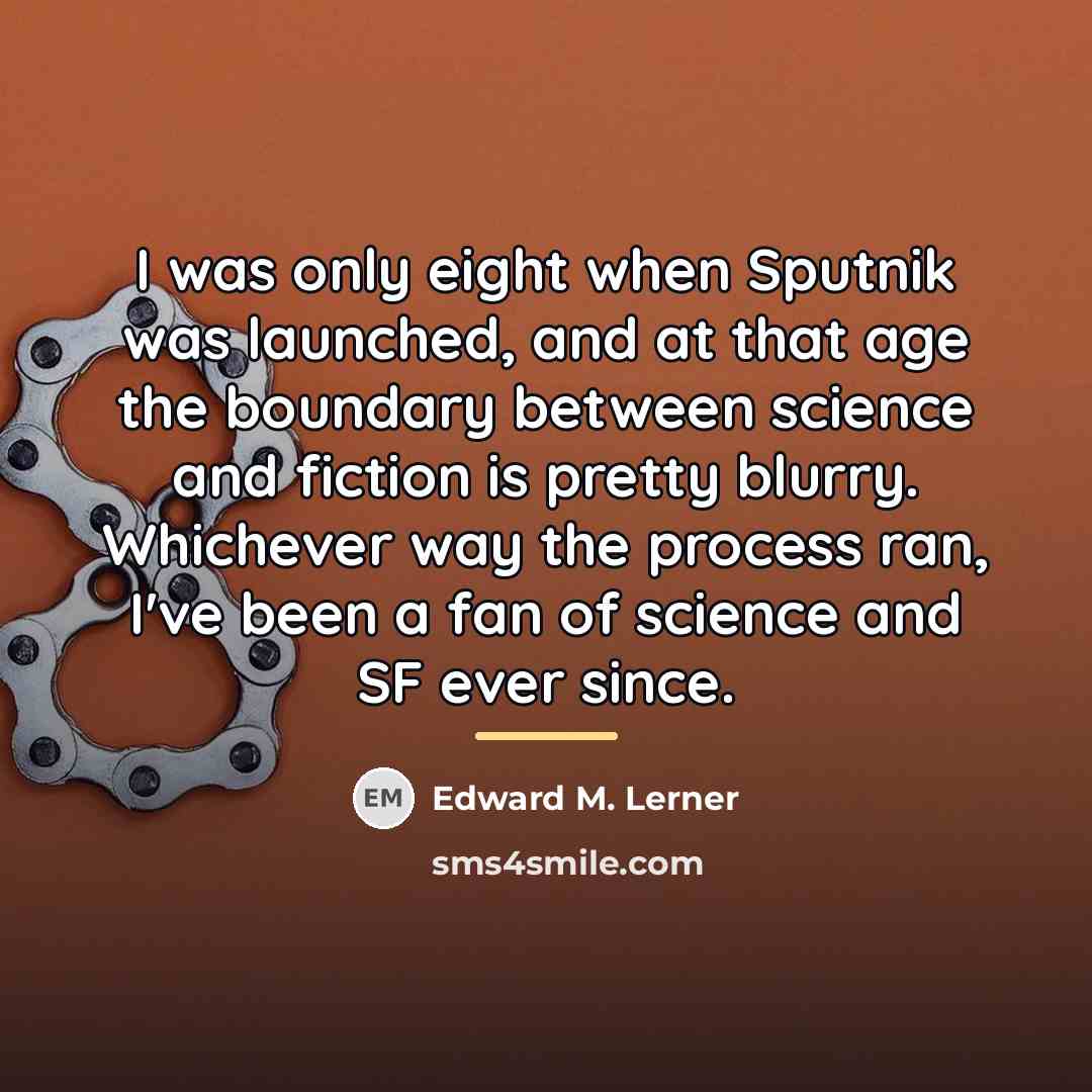 “I was only eight when Sputnik was launched, and at…” quote by Edward M. Lerner