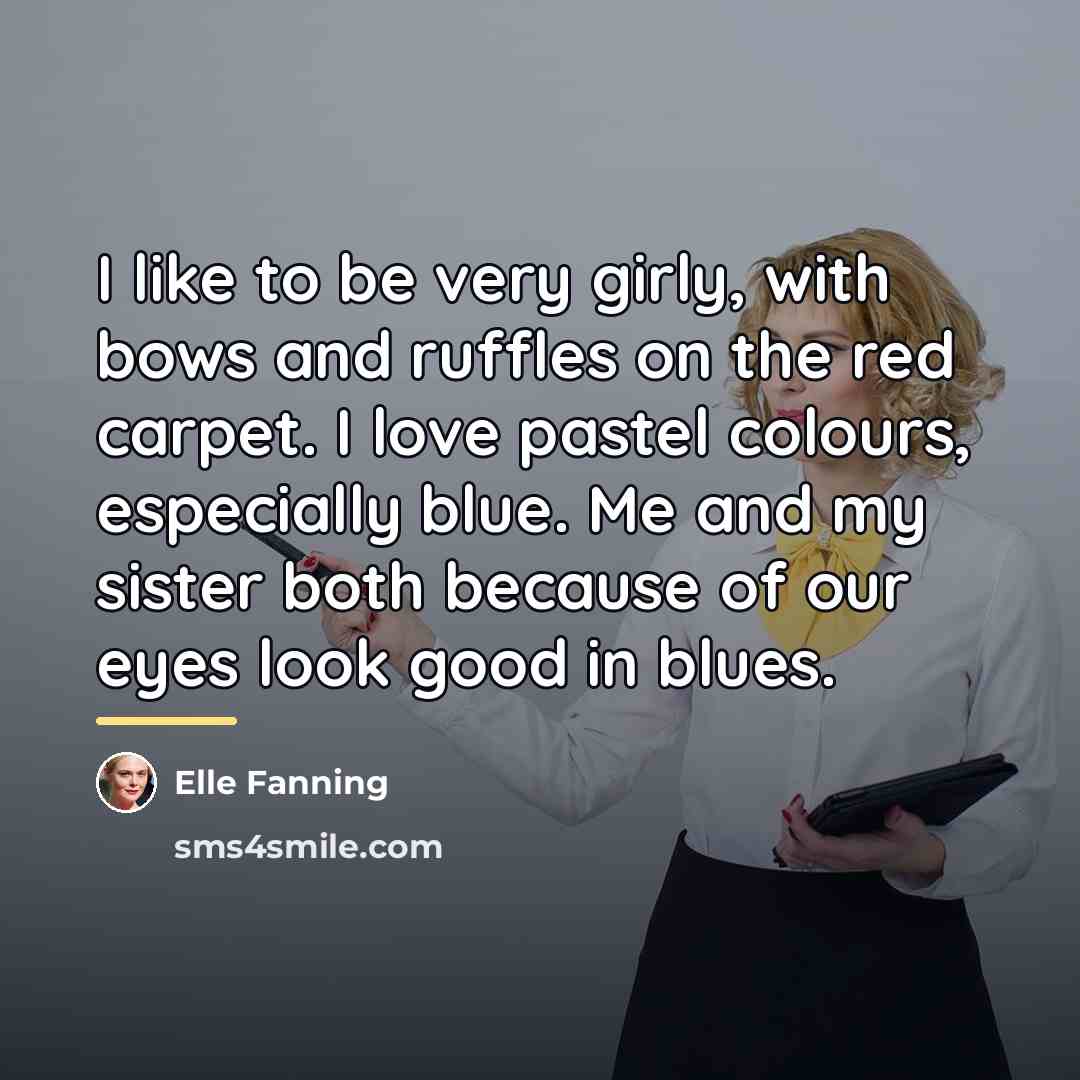 “I like to be very girly, with bows and ruffles…” quote by Elle Fanning