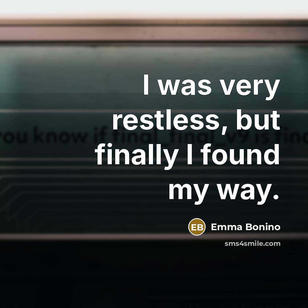 “I was very restless, but finally I found my way.…” quote by Emma Bonino