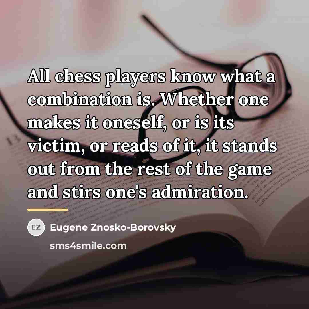 “All chess players know what a combination is. Whether one…” quote by Eugene Znosko-Borovsky