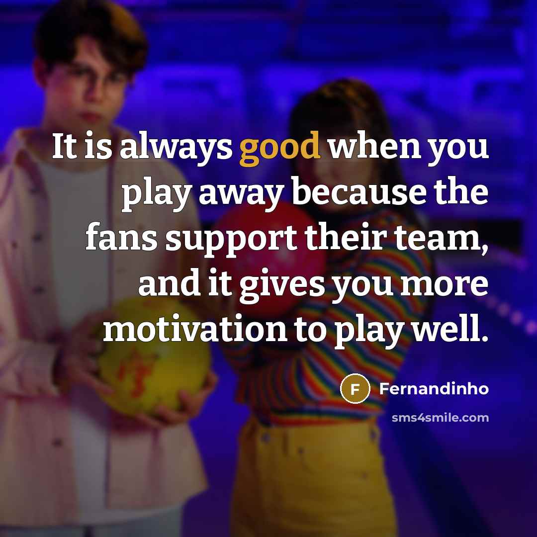 “It is always good when you play away because the…” quote by Fernandinho