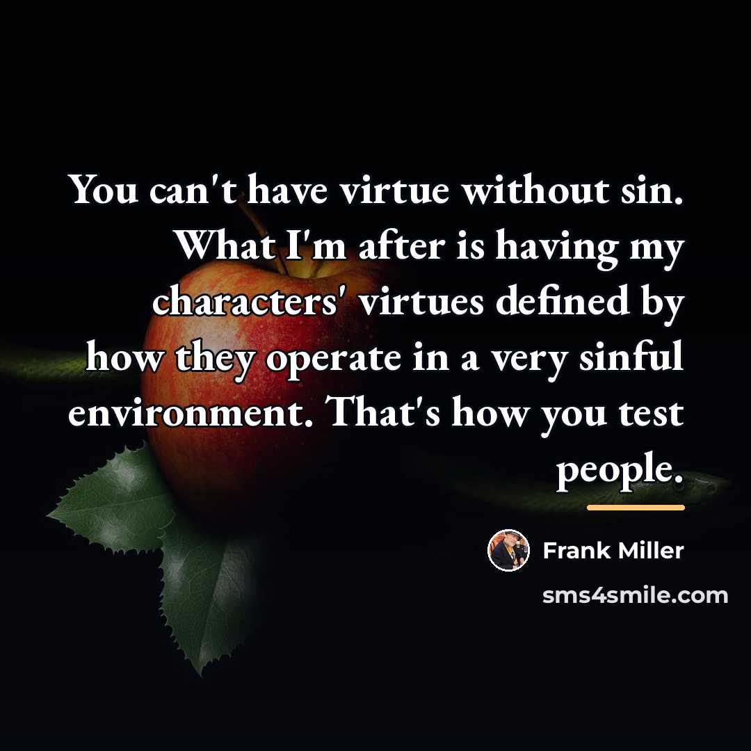 “You can't have virtue without sin. What I'm after is…” quote by Frank Miller