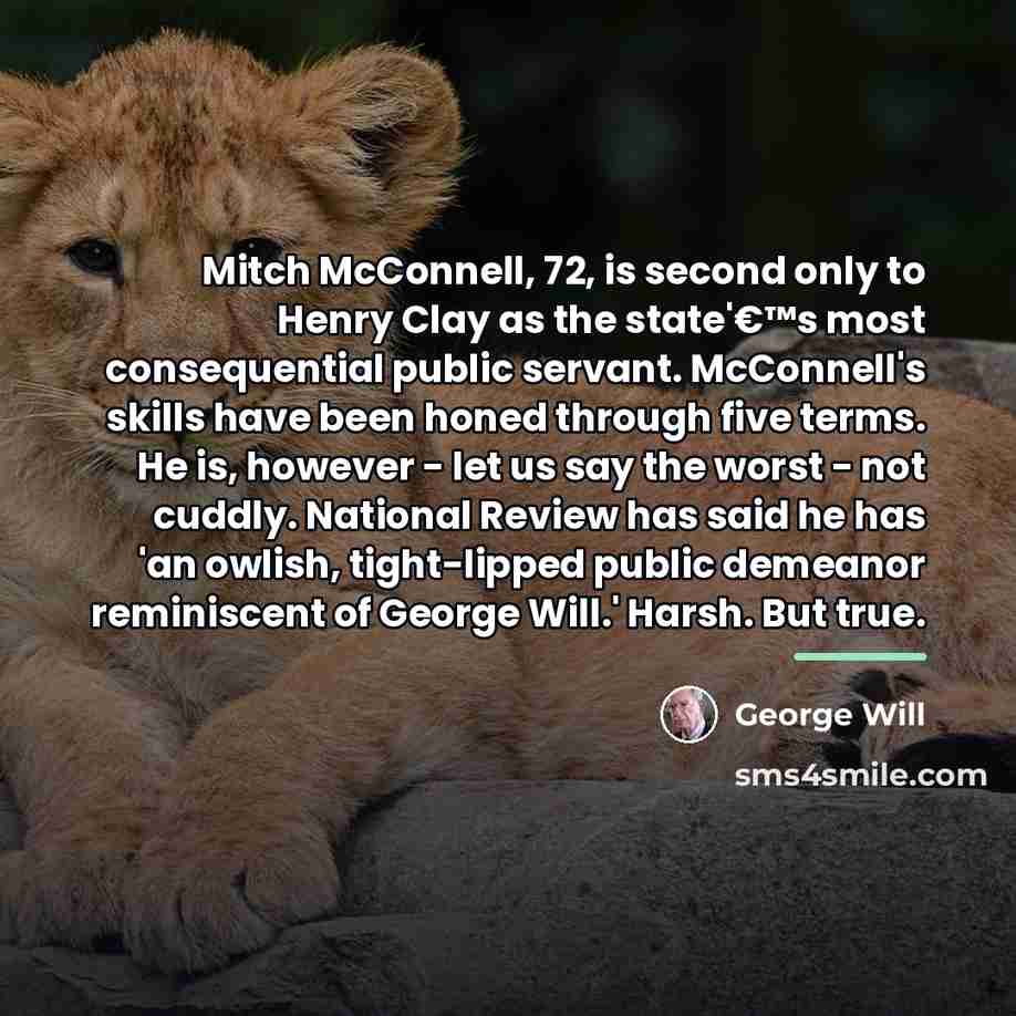 “Mitch McConnell, 72, is second only to Henry Clay as…” quote by George Will