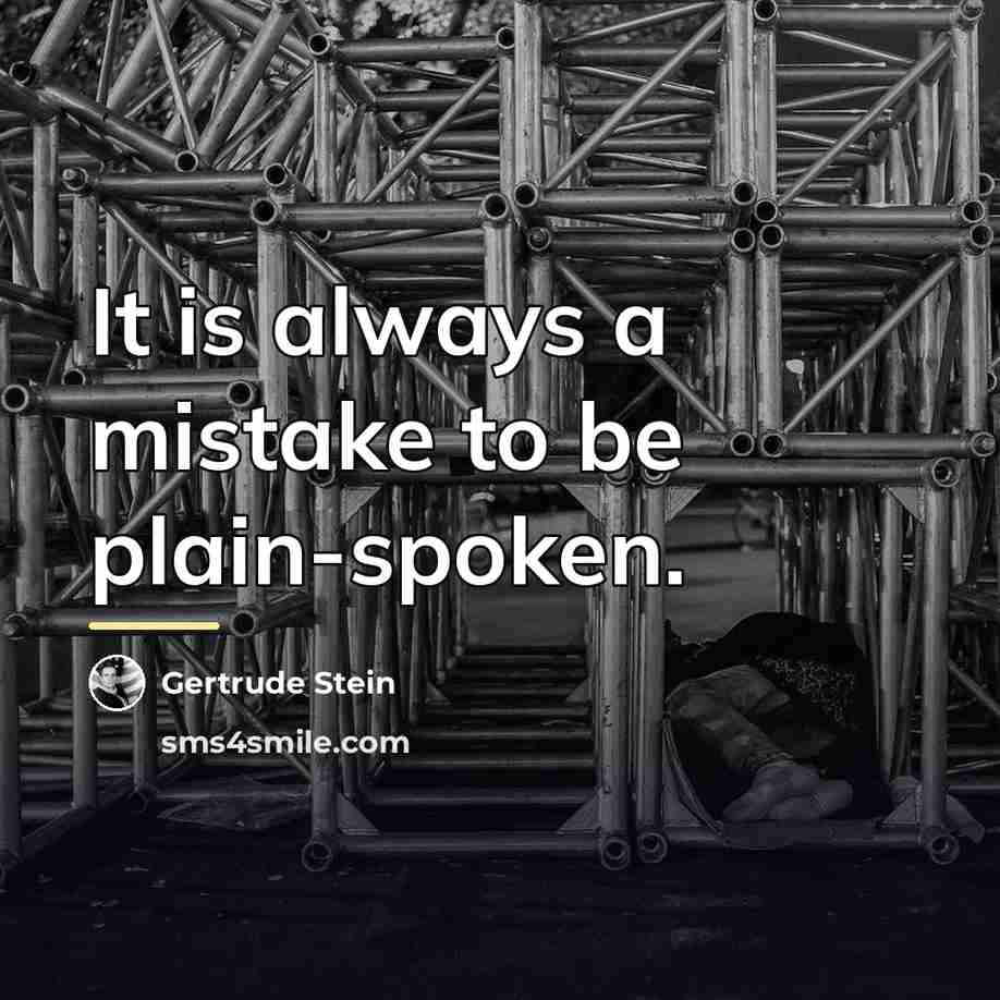 “It is always a mistake to be plain-spoken.…” quote by Gertrude Stein