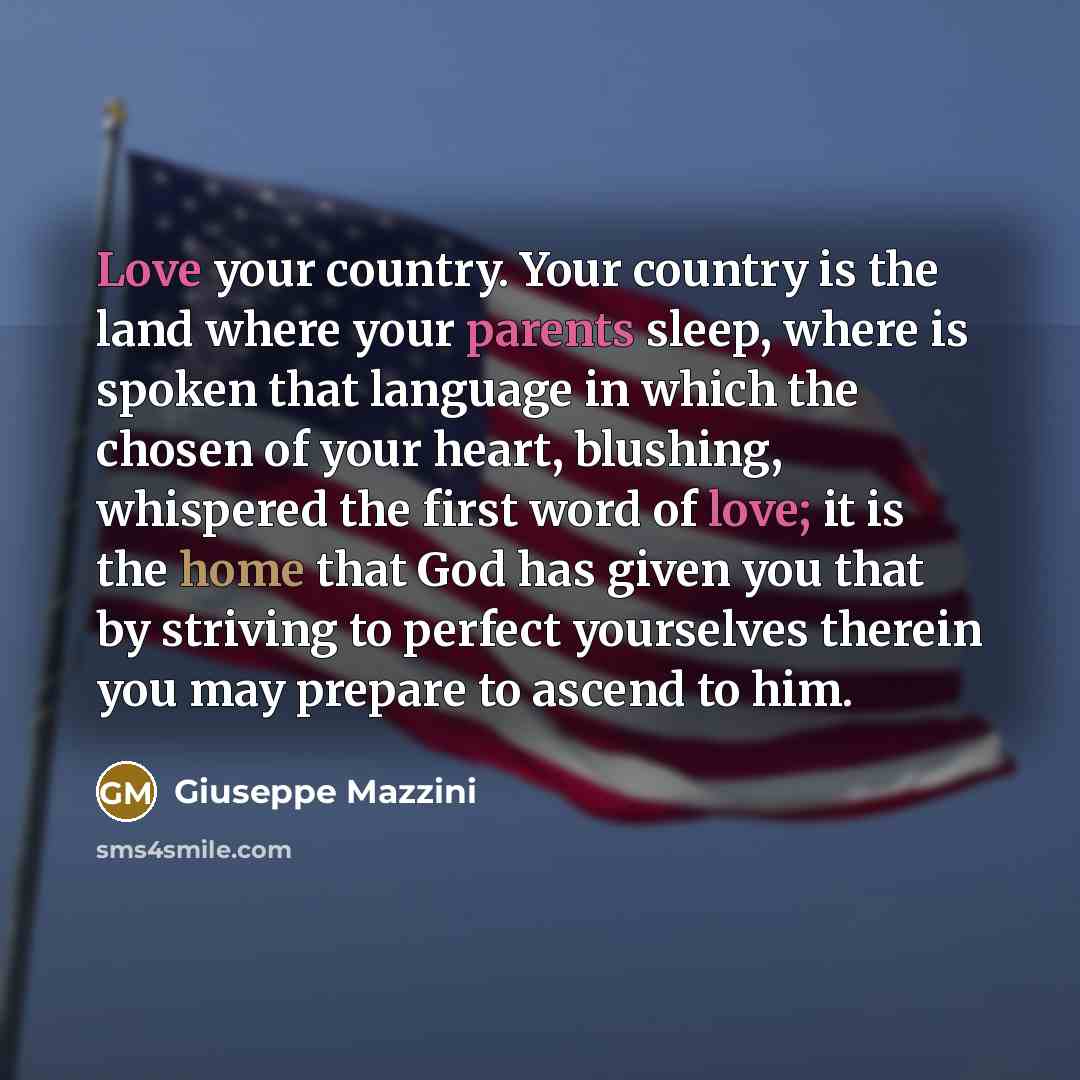 “Love your country. Your country is the land where your…” quote by Giuseppe Mazzini