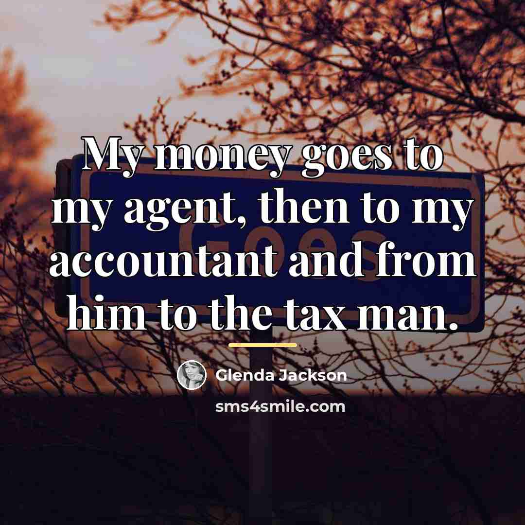 “My money goes to my agent, then to my accountant…” quote by Glenda Jackson