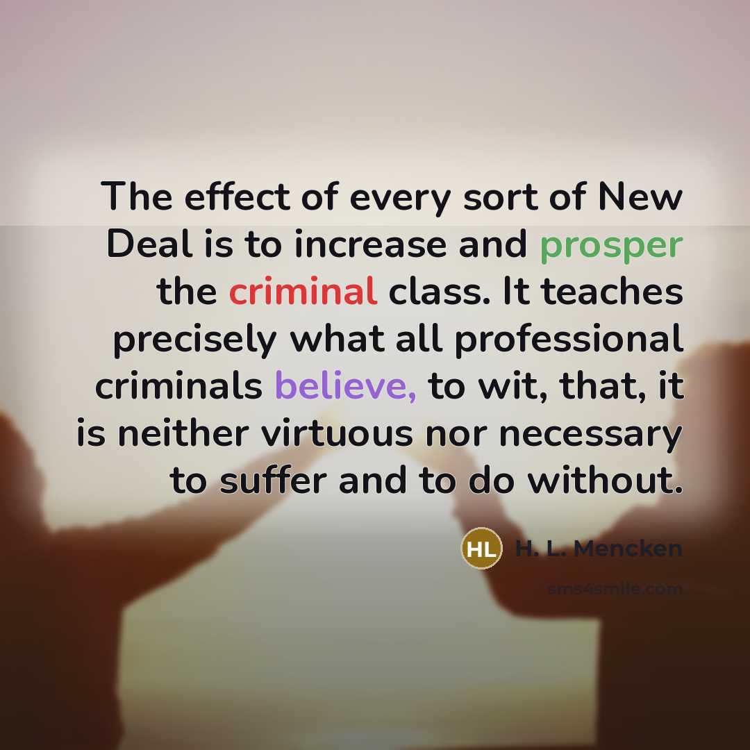 “The effect of every sort of New Deal is to…” quote by H. L. Mencken