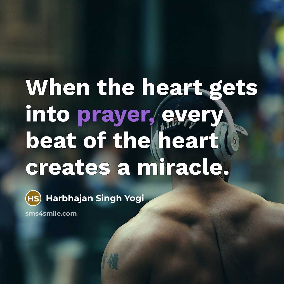 “When the heart gets into prayer, every beat of the…” quote by Harbhajan Singh Yogi