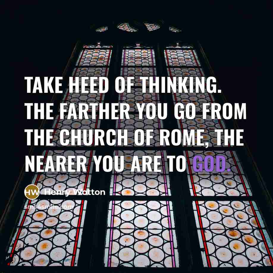 “Take heed of thinking. The farther you go from the…” quote by Henry Wotton