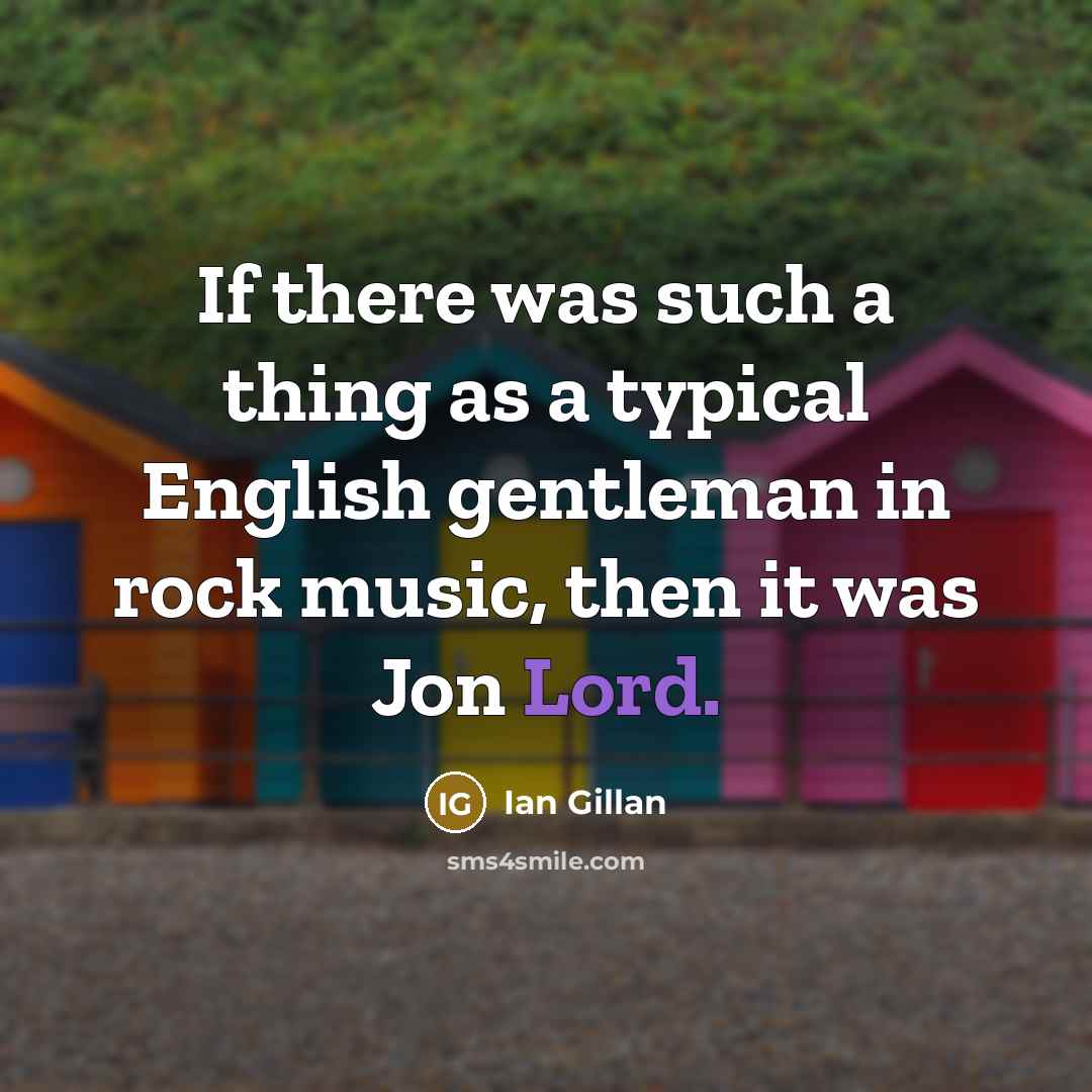 “If there was such a thing as a typical English…” quote by Ian Gillan