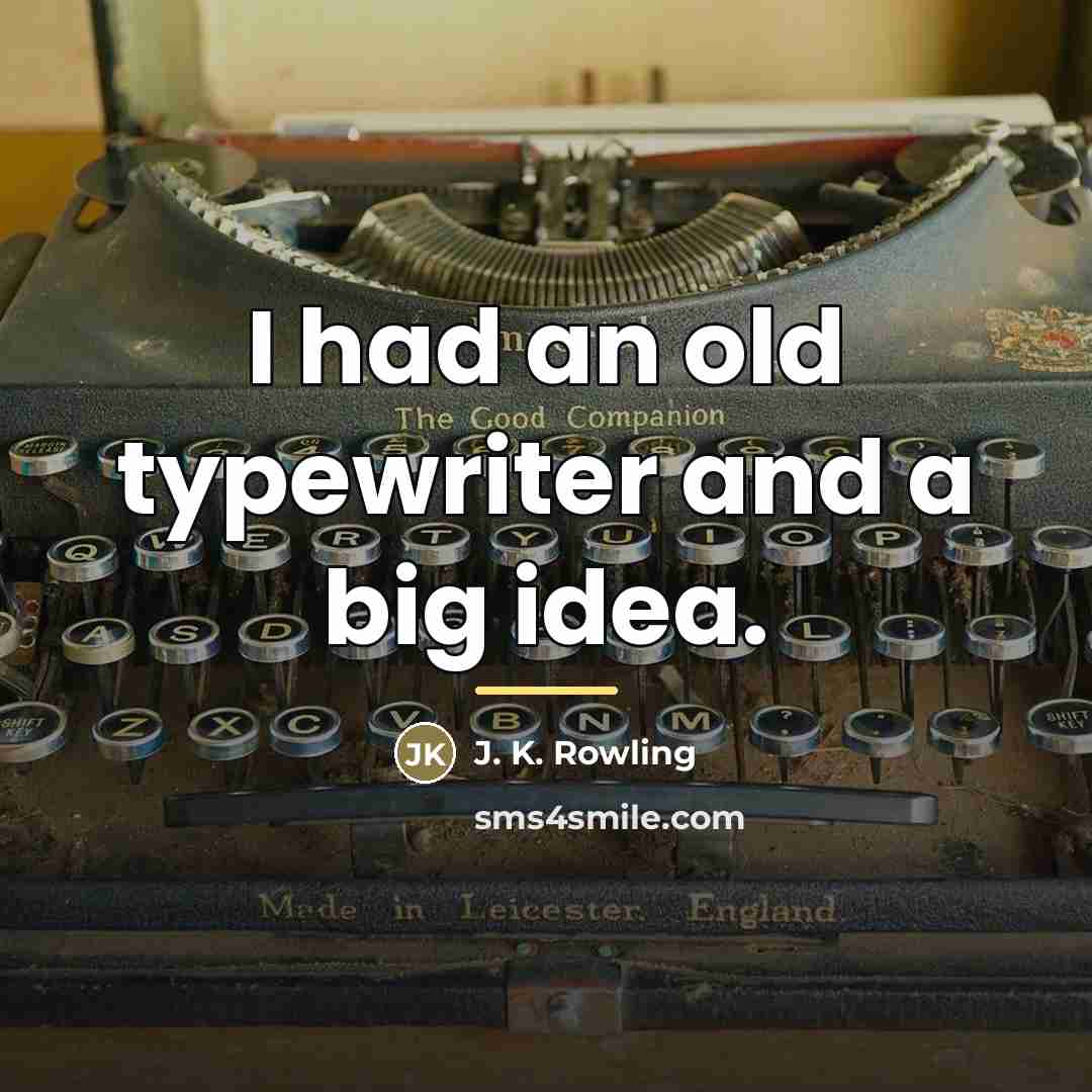 “I had an old typewriter and a big idea.…” quote by J. K. Rowling