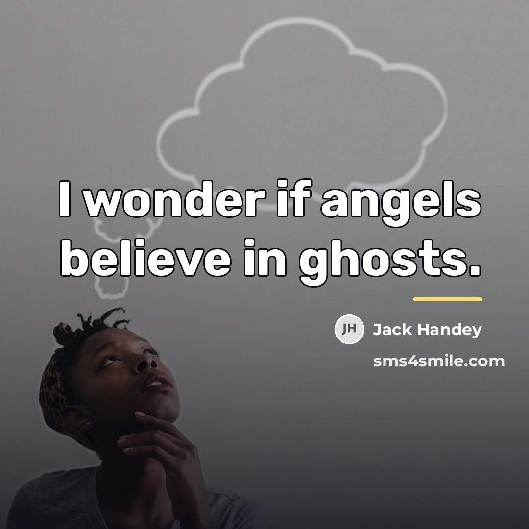 “I wonder if angels believe in ghosts.…” quote by Jack Handey