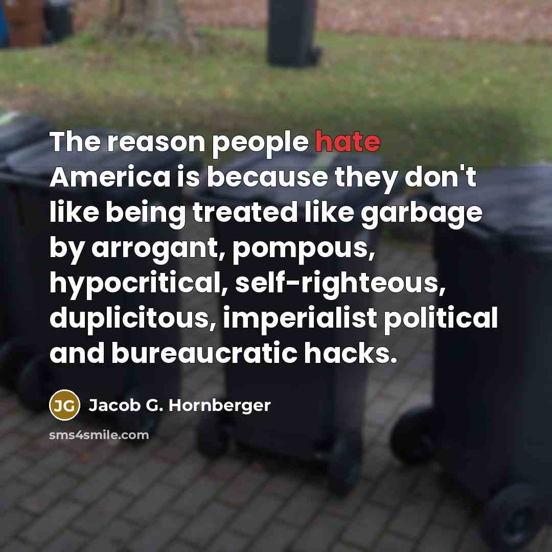 “The reason people hate America is because they don't like…” quote by Jacob G. Hornberger