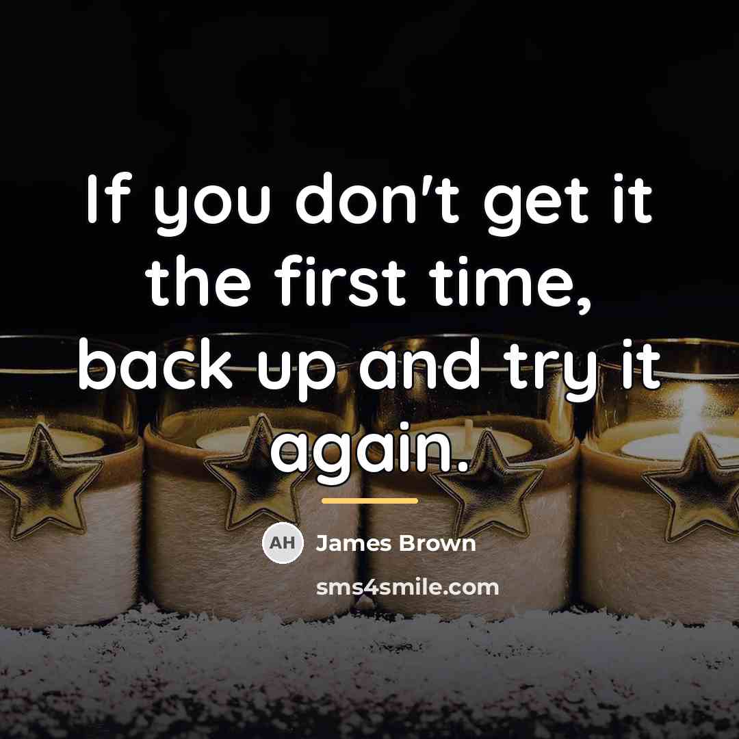 “If you don't get it the first time, back up…” quote by James Brown