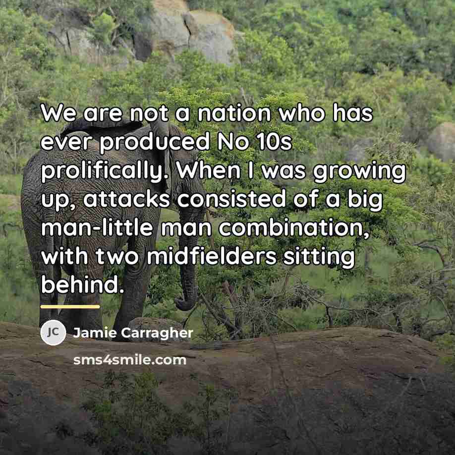“We are not a nation who has ever produced No…” quote by Jamie Carragher