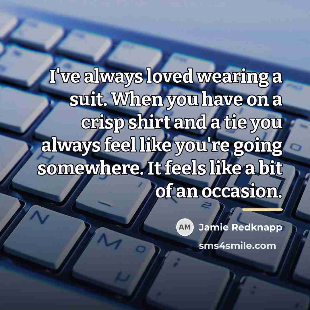 “I've always loved wearing a suit. When you have on…” quote by Jamie Redknapp