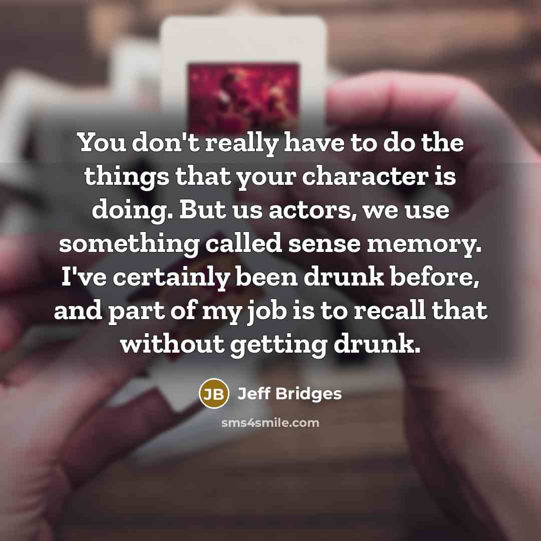 “You don't really have to do the things that your…” quote by Jeff Bridges