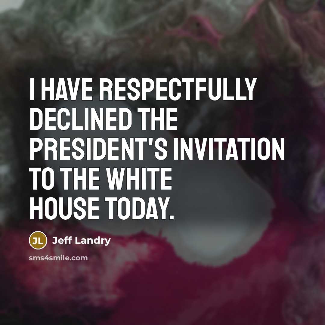 “I have respectfully declined the president's invitation to the White…” quote by Jeff Landry
