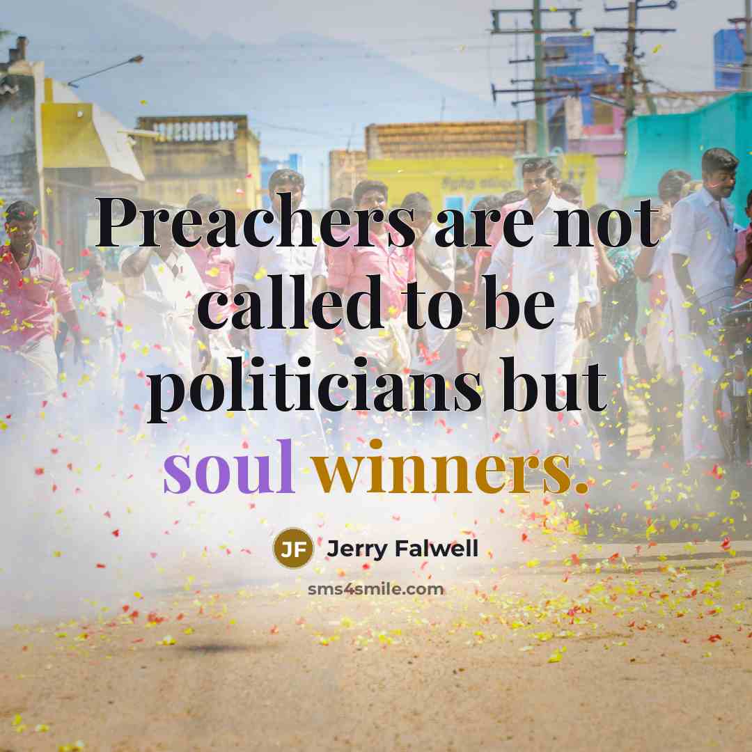 “Preachers are not called to be politicians but soul winners.…” quote by Jerry Falwell