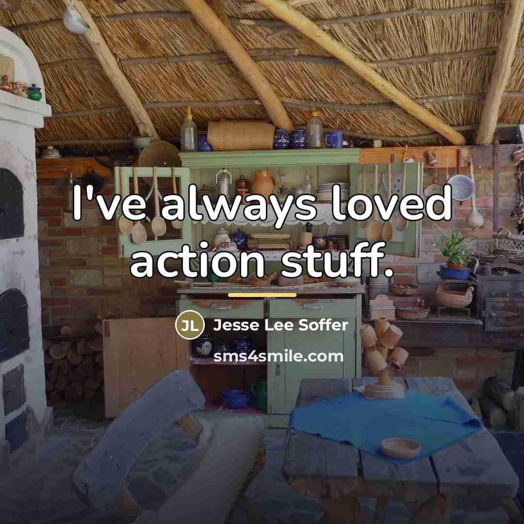“I've always loved action stuff.…” quote by Jesse Lee Soffer
