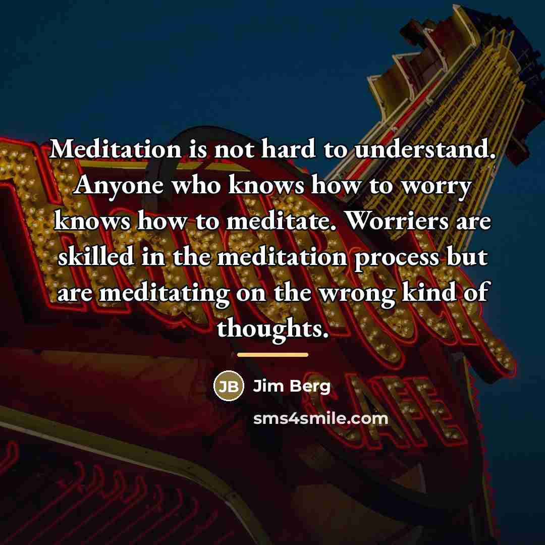 “Meditation is not hard to understand. Anyone who knows how…” quote by Jim Berg