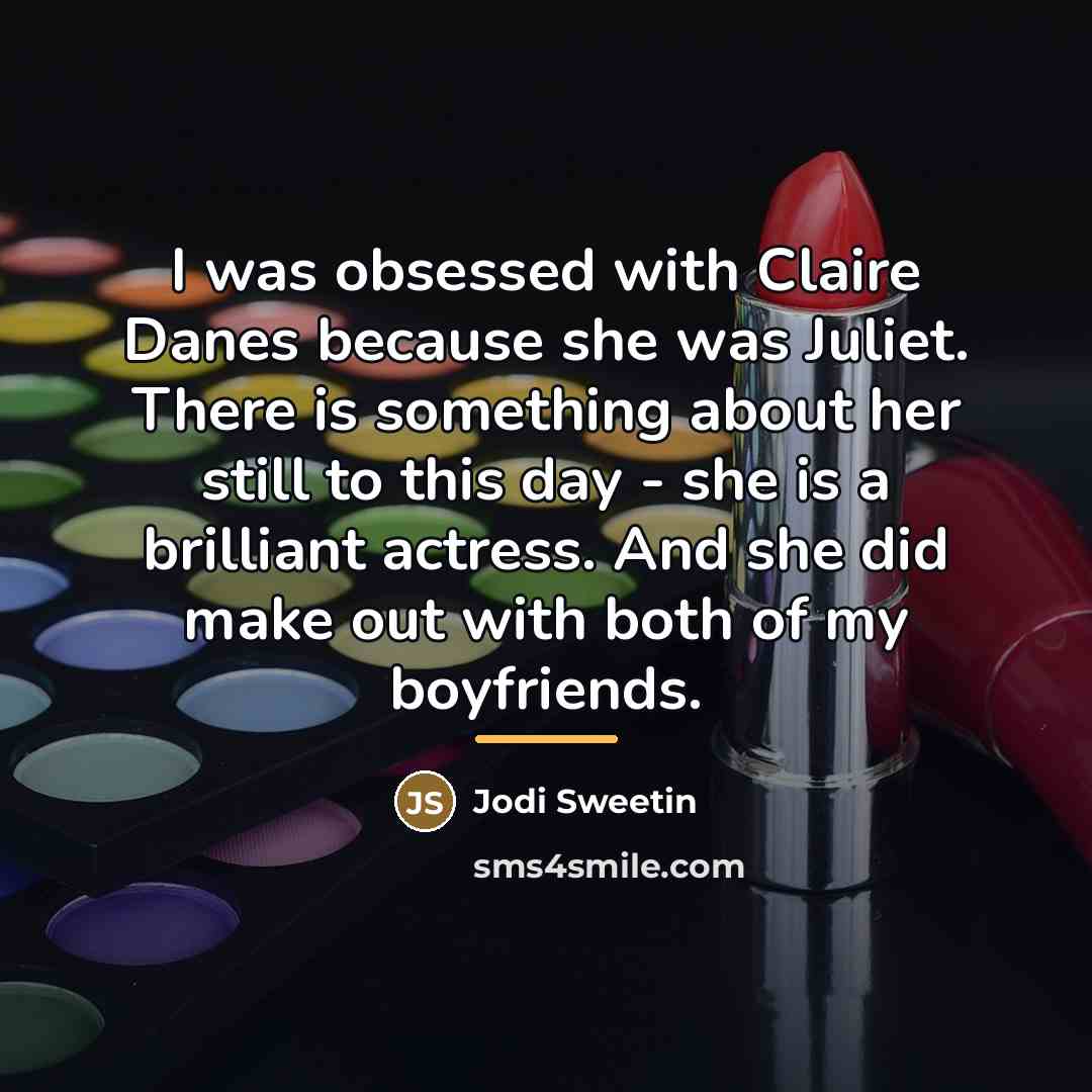 “I was obsessed with Claire Danes because she was Juliet.…” quote by Jodi Sweetin