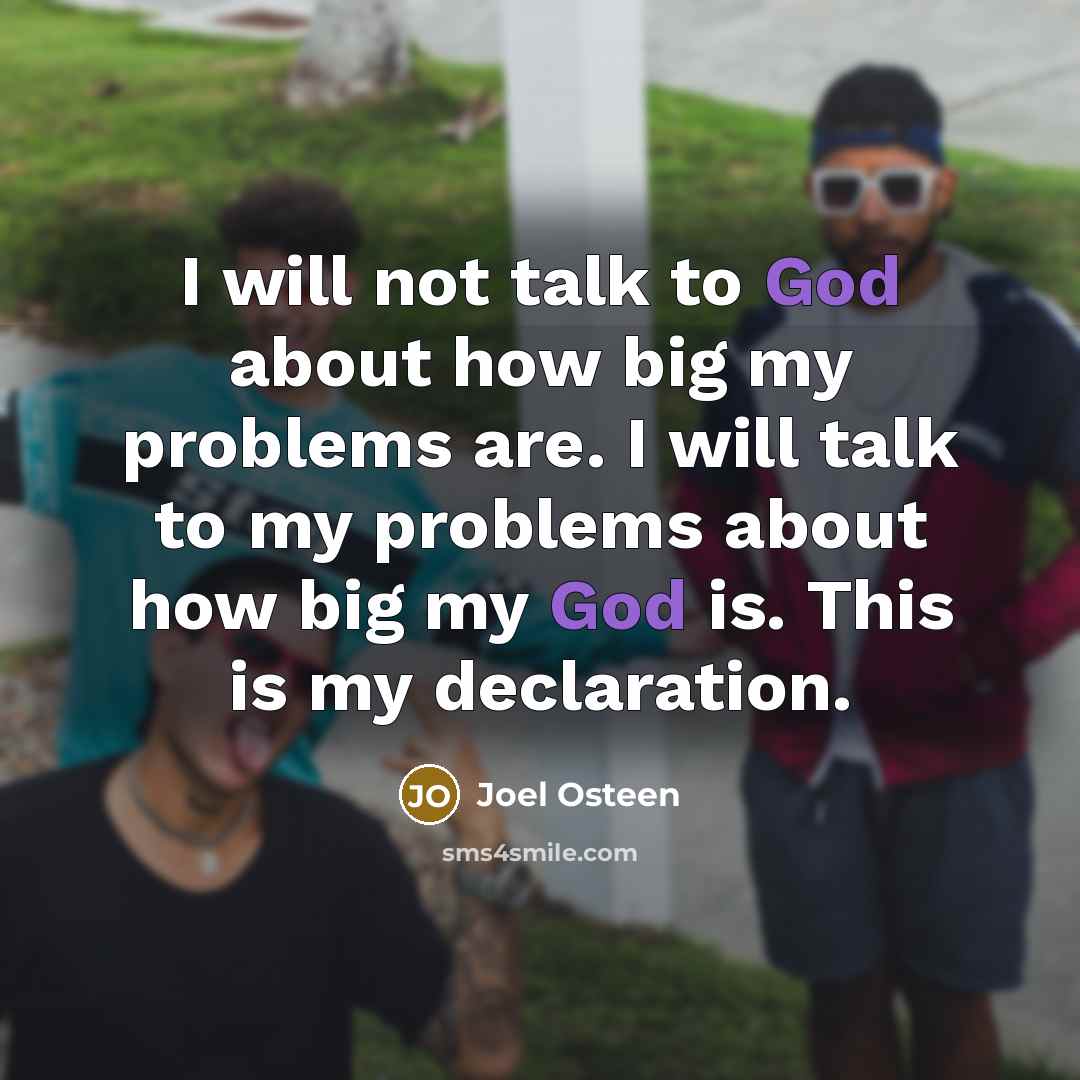 “I will not talk to God about how big my…” quote by Joel Osteen