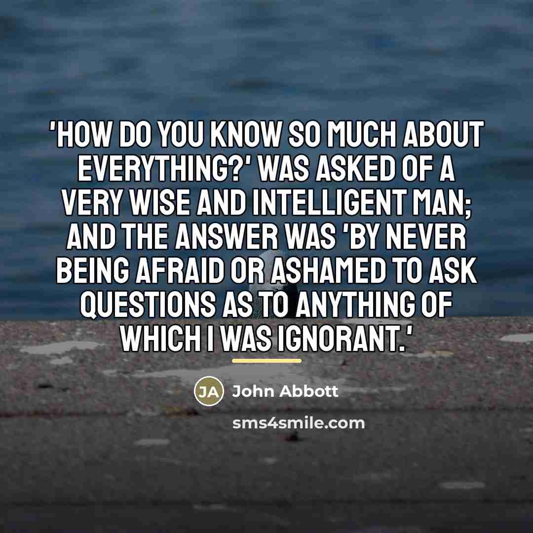 “'How do you know so much about everything?' was asked…” quote by John Abbott