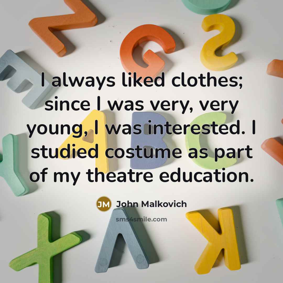 “I always liked clothes; since I was very, very young,…” quote by John Malkovich